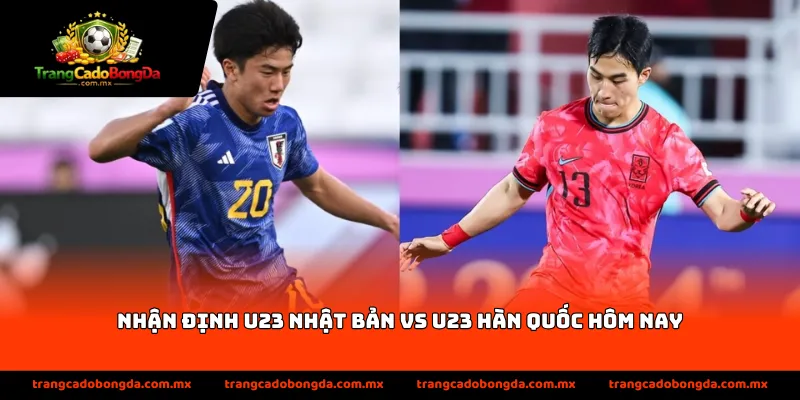 nhận định U23 Nhật Bản vs U23 Hàn Quốc